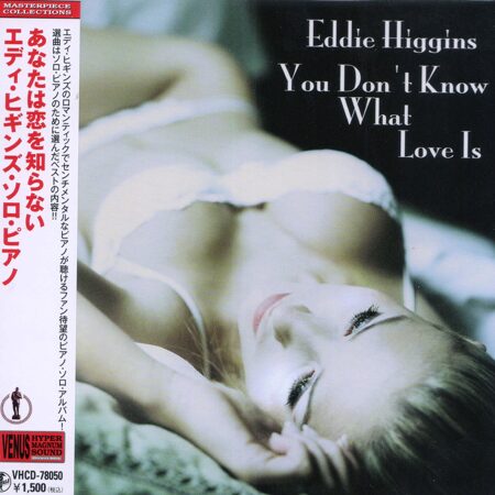 Eddie Higgins-You Don't Know What Love Is (2003) [Mini-LP] (Hyper Magnum Sound)  < 2010 Venus CD Japan (Компакт-диск 1шт)